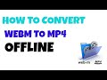 How to convert webm video to mp4 offline (demonstration)