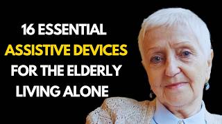 16 Essential Assistive Devices for the Elderly Living Alone