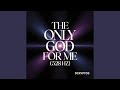 The Only God for Me