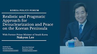 Korea Policy Forum with Prime Minister Nakyon Lee: Denuclearization & Peace on the Korean Peninsula