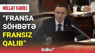 Millət vəkili : Fransa söhbətə fransız qalıb - BAKU TV