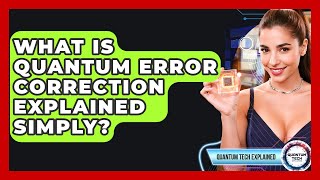 What Is Quantum Error Correction Explained Simply? - Quantum Tech Explained