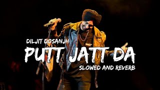 Putt Jatt Da - Diljit Dosanjh (Slowed And Reverb) | Nasty Music