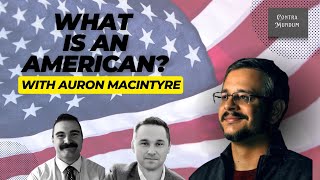 What is an American? With Auron MacIntyre