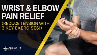 Wrist \u0026 Elbow Pain Relief (Reduce Tension with 3 Key Exercises!)