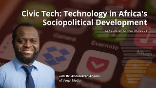 Civic Tech: Technology in Africa's Sociopolitical Development - Leaders of Africa Hangouts