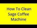 HOW TO CLEAN SAGE COFFEE MACHINE? [SOLVED]