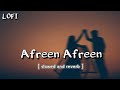 Afreen Afreen || ( slowed and reverb ) lo-fi song  @MkMixing-rc2jx