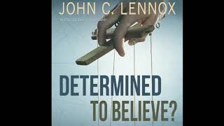 Free Audio Book Preview ~ Determined to Believe? ~ John C. Lennox