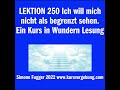 LEKTION 250 Ich will mich nicht als begrenzt sehen. Ein Kurs in Wundern Lesung