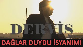 Derviş | Dağlar Duydu İsyanımı