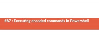 #87: Executing encoded commands in Powershell