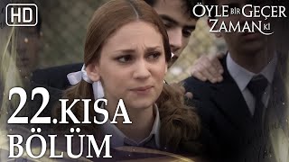 22. Kısa Bölüm | Öyle Bir Geçer Zaman Ki