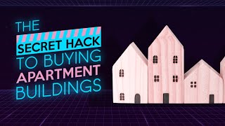 The Secret Hack to Buying Apartment Buildings