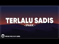 Ipank - Terlalu Sadis (Lirik Lagu)