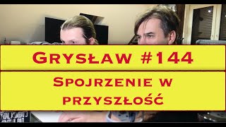 Grysław #144 - Spojrzenie w przyszłość