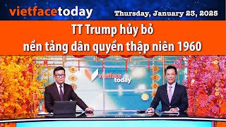 Vietface Today | TT Trump hủy bỏ nền tảng dân quyền thập niên 1960 |01/23/25