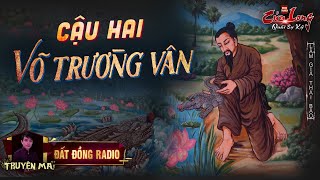 Cậu Hai Võ Trường Vân | Ngoại truyện Cửu Long Quái Sự Ký | Nguyễn Huy