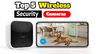 Top 5 Best Wireless Security Cameras of 2022