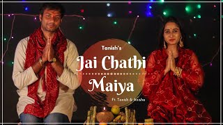 Jai Chhathi Maiya (Official Video) | TANISH \u0026 ANISHA |  New Composition. Latest 2021 Chhath song..