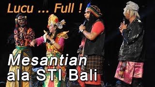 Bondres STI Bali Mesantian ... Lucu Full !