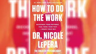Nicole LePera How to Do the Work- Recognize Your Patterns, Heal from Your Past, and Create Your Self
