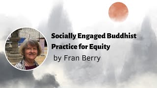 Socially Engaged Buddhist Practice for Equity by Fran Berry