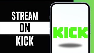 How To Stream On Kick With Mobile Phone - FULL GUIDE!