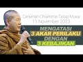 Ceramah Bhante Uttamo 11 November 2023 : Mengatasi 3 Akar Perilaku Dengan 3 Kebajikan