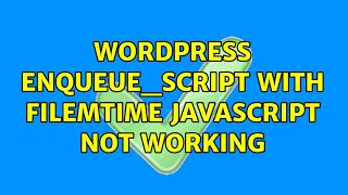 Wordpress: enqueue_script with filemtime javascript not working (2 Solutions!!)