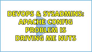DevOps & SysAdmins: Apache config problem is driving me nuts
