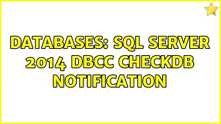 Databases: SQL Server 2014 DBCC CHECKDB notification