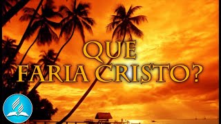 Hinário Adventista 296 - QUE FARIA CRISTO?