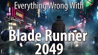 Everything Wrong With Blade Runner 2049