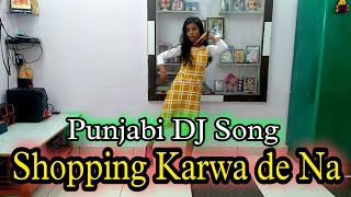 Shopping Karwade Na || Punjabi Latest DJ Song || Dance With Priyal