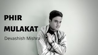 PHIR MULAKAT • Unplugged Cover • Devashish Mishra •Why  Cheat India • Jubin Nautiyal • Imran Hashmi