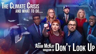 Adam McKay, Director of Don’t Look Up, talks about the Climate Crisis and What’s To Be Done.