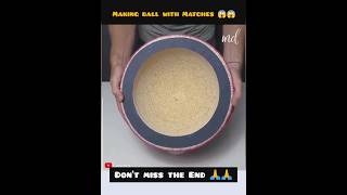 Making ball with Matches 😱😱 wait for End #shorts #ytshorts @4Youkart @MRINDIANHACKER #2023