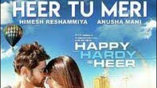 Heer Tu Meri Lyrics – Himesh Reshammiya Anusha Mani| Happy Hardy And Heer