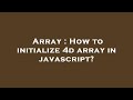 Array : How to initialize 4d array in javascript?