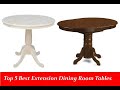 Top 5 Best Extension New Verson And High Quality Dining Room Tables