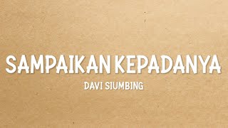 SAMPAIKAN KEPADANYA - DAVI SIUMBING (LIRIK)