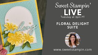 NEW Floral Delight Suite Sweet Stampin' LIVE