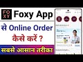 Foxy App Se Order Kaise Kare || How To Order In Foxy App || Foxy App Se Shopping Kaise Kare