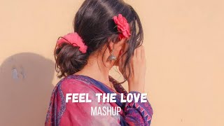 Feel The Love Mashup ||Lofi & Chill Romantic Mashup ||Very Emotional Mashup