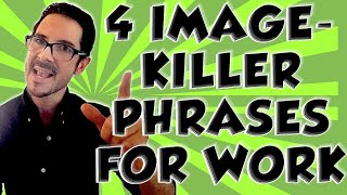 4 Killer Magic Power Phrases For Work--And 4 to Avoid--Say This Not That--the Original Book