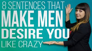 8 Sentences That Make Men Desire You (Like Crazy)