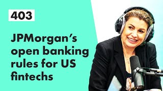 JPMorgan's open banking rules for US fintechs | Fintech Insider | Episode 403