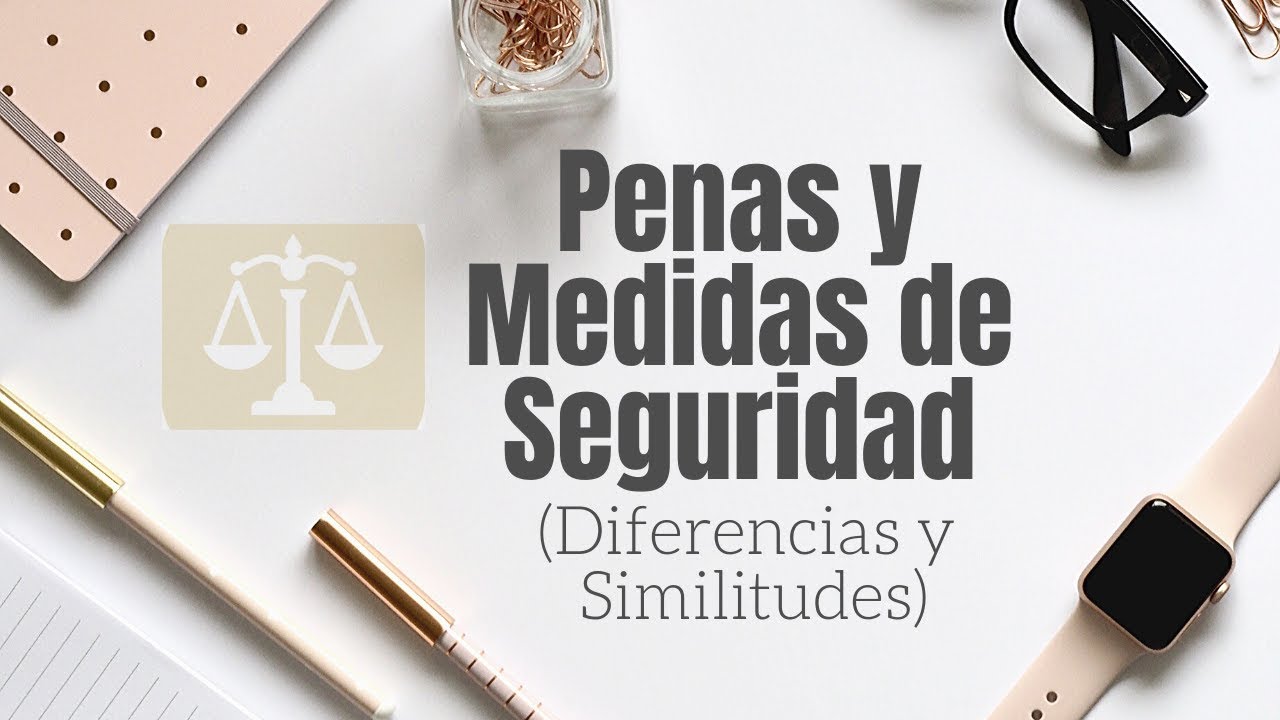 PENAS Y MEDIDAS DE SEGURIDAD (Diferencias Y Similitudes) - YouTube