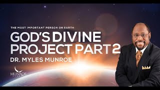 God’s Divine Project Part 2 | Dr. Myles Munroe